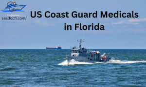 Simplifying Your US Coast Guard Medicals In Florida